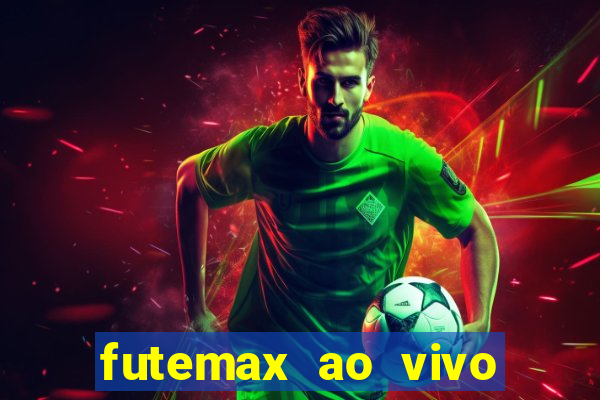 futemax ao vivo futebol ao vivo hoje